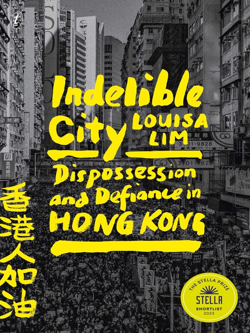 Title details for Indelible City: Dispossession and Defiance in Hong Kong by Louisa Lim - Available